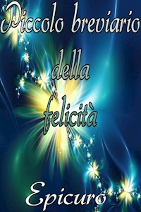 Piccolo breviario della felicità - Epicuro - E-Book