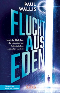 FLUCHT AUS EDEN. Exklusives Vorwort von Erich von Däniken - Paul Wallis - E-Book
