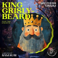 King Grisly-Beard (Story Time, Episode 59) - Brothers Grimm - Hörbuch