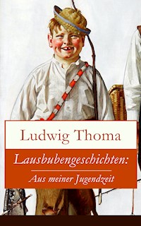 Lausbubengeschichten: Aus meiner Jugendzeit -  Ludwig Thoma - E-Book