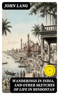 Wanderings in India, and Other Sketches of Life in Hindostan - John Lang - E-Book