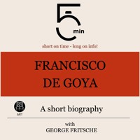 Francisco de Goya: A short biography - 5 Minutes - Hörbuch