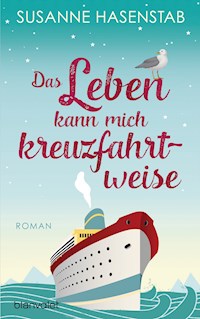 Das Leben kann mich kreuzfahrtweise - Susanne Hasenstab - E-Book