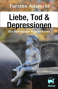 Liebe, Tod & Depressionen - Torsten Adamski - E-Book