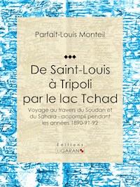 De Saint-Louis à Tripoli par le lac Tchad - Parfait-Louis Monteil - E-Book