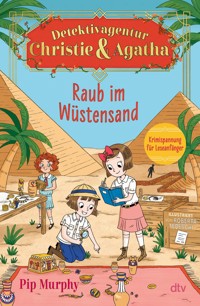 Detektivagentur Christie & Agatha – Raub im Wüstensand - Pip Murphy - E-Book