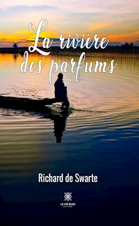 La rivière des parfums - Richard de Swarte - E-Book