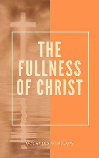 The Fullness Of Christ - Octavius Winslow - E-Book
