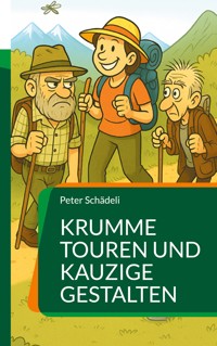 Krumme Touren und kauzige Gestalten - Peter Schädeli - E-Book