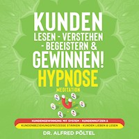 Kunden lesen - verstehen - begeistern & gewinnen! Hypnose / Meditation - Dr. Alfred Pöltel - Hörbuch