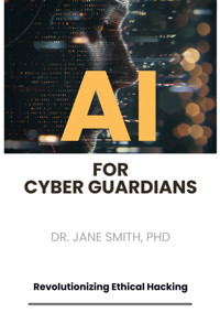 AI for Cyber Guardians - Jane Smith, PhD - E-Book