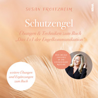 Schutzengel: Übungen & Techniken zum Buch "Das 1x1 der Engelkommunikation" - Susan Froitzheim - Hörbuch