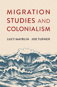 Migration Studies and Colonialism - Lucy Mayblin - E-Book