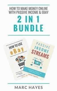 How To Make Money Online with Passive Income & Ebay (2 in 1 Bundle) - Marc Hayes - E-Book