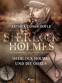 Sherlock Holmes und die Ohren - Sir Arthur Conan Doyle - E-Book
