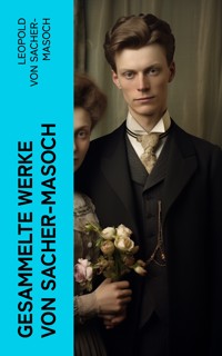 Gesammelte Werke von Sacher-Masoch - Leopold von Sacher-Masoch - E-Book