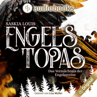 Engelstopas - Das Vermächtnis der Engelssteine, Band 3 (Ungekürzt) - Saskia Louis - Hörbuch