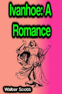 Ivanhoe: A Romance - Walter Scott - E-Book
