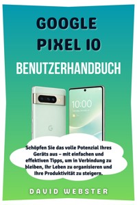 Google Pixel 10 Benutzerhandbuch - David Webster - E-Book
