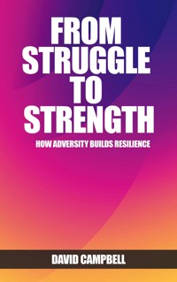 From Struggle to Strength - How Adversity Builds Resilience - David Campbell - E-Book