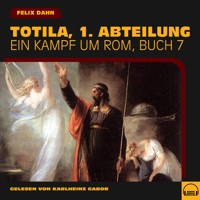 Totila, 1. Abteilung (Ein Kampf um Rom, Buch 7) - Felix  Dahn - Hörbuch