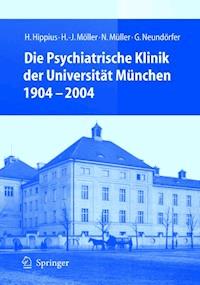 Die Psychiatrische Klinik der Universität München 1904 - 2004 - H. Hippius - E-Book