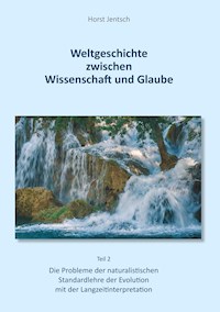 Weltgeschichte zwischen Wissenschaft und Glaube / Teil 2 - Horst Jentsch - E-Book