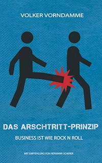 Das Arschtritt-Prinzip - Volker Vorndamme - E-Book