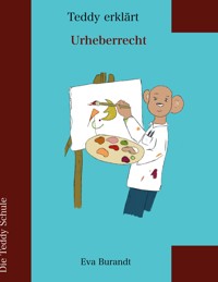 Der Teddy erklärt Urheberrecht - Eva Burandt - E-Book