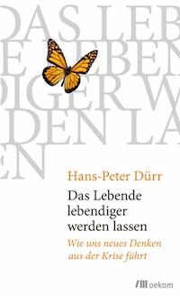 Das Lebende lebendiger werden lassen - Hans-Peter Dürr - E-Book