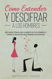 Cómo Entender y Descifrar a los Hombres - Nathaniel Davids - E-Book