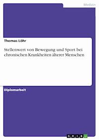 Stellenwert von Bewegung und Sport bei chronischen Krankheiten älterer Menschen - Thomas Löhr - E-Book