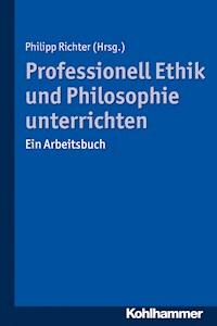 Professionell Ethik und Philosophie unterrichten -  - E-Book