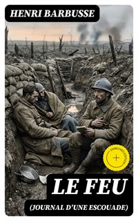 Le feu (Journal d'une Escouade) - Henri Barbusse - E-Book