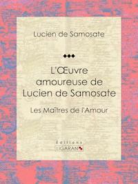 L'Oeuvre amoureuse de Lucien de Samosate - Ligaran - E-Book