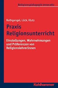 Praxis Religionsunterricht - Martin Rothgangel - E-Book
