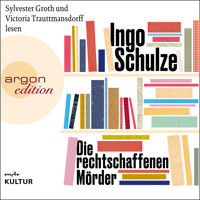 Die rechtschaffenen Mörder (Ungekürzte Lesung) - Ingo Schulze - Hörbuch