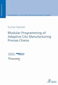 Modular Programming of Adaptive CAx Manufacturing Process Chains (E-Book) - Gunter Spöcker - E-Book