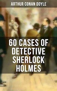 60 Cases of Detective Sherlock Holmes - Arthur Conan Doyle - E-Book