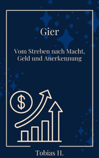 Gier - vom Streben nach Macht, Geld und Annerkennung - Tobias Hopfmüller - E-Book