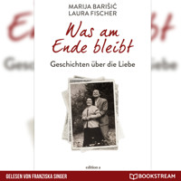 Was am Ende bleibt - Geschichten über die Liebe (Ungekürzt) - Marija Barisic - Hörbuch
