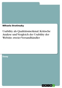 Usability als Qualitätsmerkmal. Kritische Analyse und Vergleich der Usability der Website zweier Versandhändler - Mihaela Stratinszky - E-Book