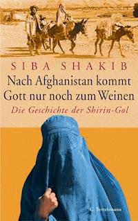 Nach Afghanistan kommt Gott nur noch zum Weinen - Siba Shakib - E-Book