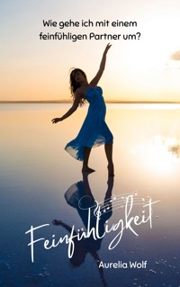 Feinfühligkeit - Aurelia Wolf - E-Book