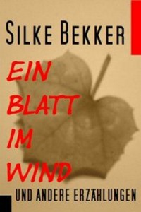 Ein Blatt im Wind und andere Erzählungen - Silke Bekker - E-Book