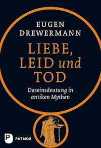 Liebe, Leid und Tod - Eugen Drewermann - E-Book