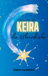Keira, die Überirdische - Gudrun Leyendecker - E-Book