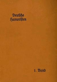 Deutsche Humoristen, 1. Band (von 8) Hausbücherei der Deutschen Dichter-Gedächtnis-Stiftung, 3. Band - Wilhelm, Albert, Rosegger, Peter, Fritz, Reuter, Raabe, Roderich - kostenlos E-Book