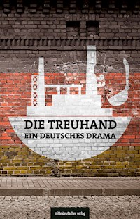 Die Treuhand – ein deutsches Drama - Michael Graupner - E-Book