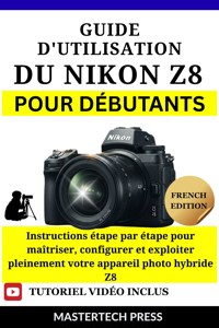Guide d'utilisation du Nikon Z8 pour Débutants - MasterTech Press - E-Book